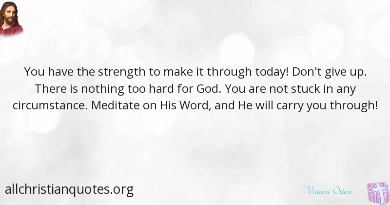 Victoria Osteen Quote About Circumstances Never Give Up Strength Today All Christian Quotes