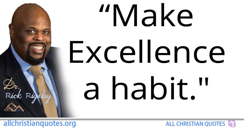 Rick Rigsby Quote about Excellence, Habit, Make, 