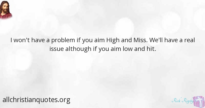 Rick Rigsby Quote about Issues, Problem, Miss, Hit